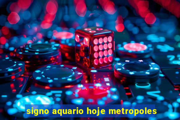 signo aquario hoje metropoles